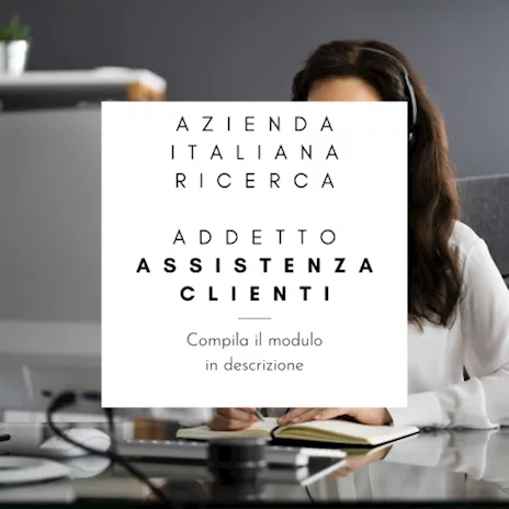 Azienda italiana ricerca addetto assistenza clienti